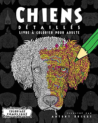 9781911302285: Chiens Dtaills- Livre  colorier pour adulte (Coloriage Compliqu)