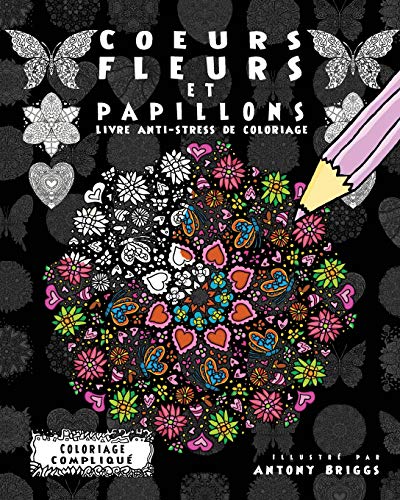 Beispielbild fr Coeurs, Fleurs et Papillons: Livre anti-stress de coloriage (Coloriage Compliqu) (French Edition) zum Verkauf von Lucky's Textbooks
