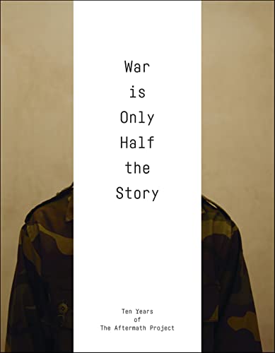 Stock image for War Is Only Half The Story: Ten Years of The Aftermath Project for sale by Best and Fastest Books