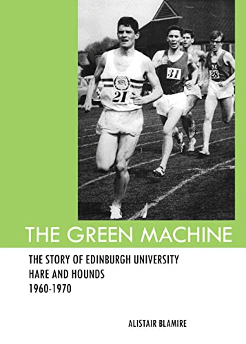 Stock image for The Green Machine: The Story of Edinburgh University Hare and Hounds for sale by WorldofBooks