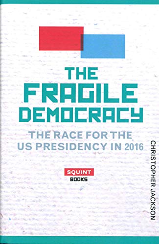 Beispielbild fr The Fragile Democracy: The Race for the U.S. Presidency in 2016 (Squint) zum Verkauf von WorldofBooks