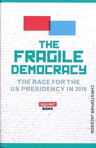 Stock image for The Fragile Democracy: The Race for the U.S. Presidency in 2016 (Squint) for sale by WorldofBooks