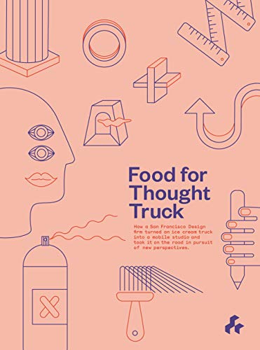 Beispielbild fr Food for Thought Truck: How a San Francisco Design Firm Turned an Ice Cream Truck Into a Mobile Studio and Took it on the Road in Pursuit of New Perspectives. zum Verkauf von Books From California
