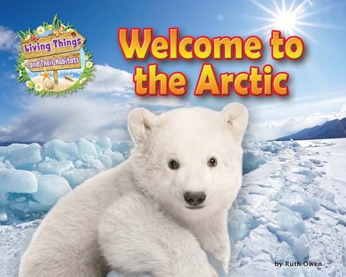 Stock image for Welcome to the Arctic (Living Things and Their Habitats) for sale by WorldofBooks