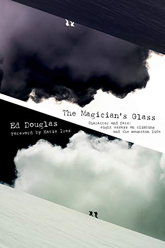 Imagen de archivo de The Magician's Glass: Character and Fate: Eight Essays on Climbing and the Mountain Life a la venta por WorldofBooks