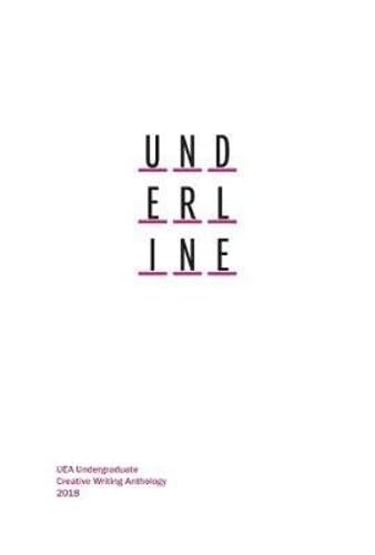 Stock image for Underline 2018: UEA Undergraduate Creative Writing Anthology (Underline: UEA Undergraduate Creative Writing Anthology) for sale by WorldofBooks