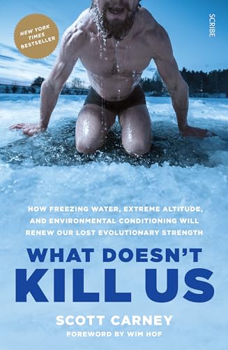 Imagen de archivo de What Doesn't Kill Us: how freezing water, extreme altitude, and environmental conditioning will renew our lost evolutionary strength a la venta por HPB Inc.