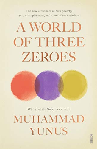 Imagen de archivo de A World of Three Zeroes: the new economics of zero poverty, zero unemployment, and zero carbon emissions a la venta por AwesomeBooks