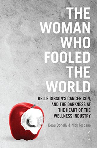 9781911344575: The Woman Who Fooled The World: Belle Gibson’s cancer con, and the darkness at the heart of the wellness industry