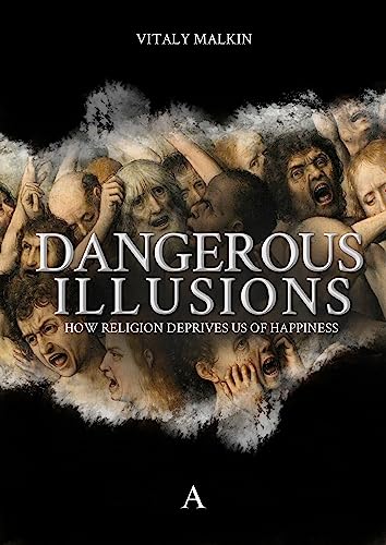9781911350286: Dangerous Illusions: How Religion Deprives Us of Happiness