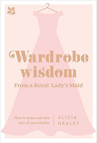 Stock image for Wardrobe Wisdom from a Royal Ladys Maid: How to Dress and Take Care of Your Clothes for sale by Goodwill Southern California