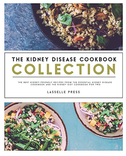 Stock image for Kidney Disease Cookbook Collection: The Best Kidney-Friendly Recipes From The Essential Kidney Disease Cookbook & The Kidney Diet Cookbook For Two (The Kidney Diet & Kidney Disease Cookbook Series) for sale by GF Books, Inc.