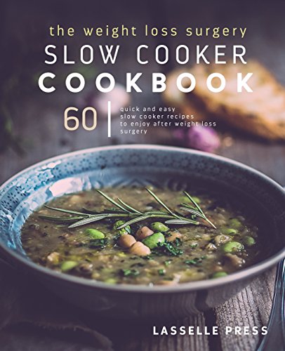 Stock image for Weight Loss Surgery Slow Cooker Cookbook: 60 Quick And Easy Recipes To Enjoy After Weight Loss Surgery for sale by -OnTimeBooks-