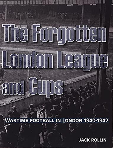 Beispielbild fr The Forgotten London League and Cups: Wartime Football in London 1940-1942 zum Verkauf von WorldofBooks