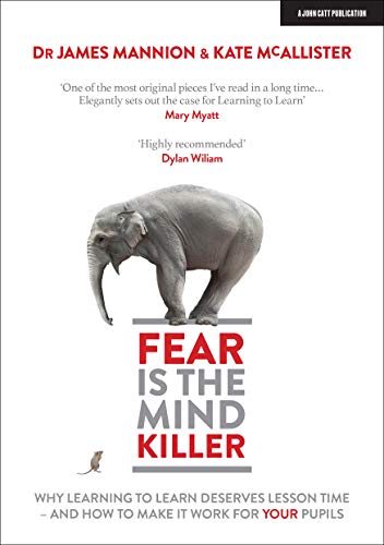 Imagen de archivo de Fear Is The Mind Killer: Why Learning to Learn deserves lesson time - and how to make it work for your pupils a la venta por GF Books, Inc.