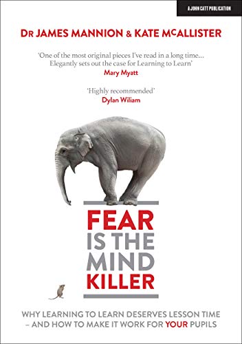 Stock image for Fear Is The Mind Killer: Why Learning to Learn deserves lesson time - and how to make it work for your pupils for sale by GF Books, Inc.
