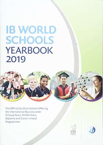 Imagen de archivo de IB World Schools Yearbook 2019: The Official Guide to Schools Offering the International Baccalaureate Primary Years, Middle Years, Diploma and Career-related Programmes a la venta por HPB-Red