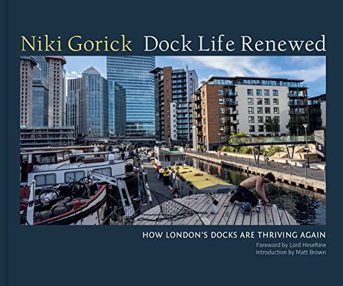 Beispielbild fr Dock Life Renewed: How London's Docks are Thriving Again zum Verkauf von WorldofBooks