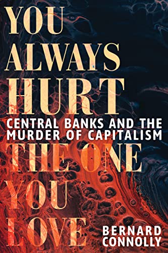 Imagen de archivo de You Always Hurt the One You Love: Central Banks and the Murder of Capitalism a la venta por WorldofBooks