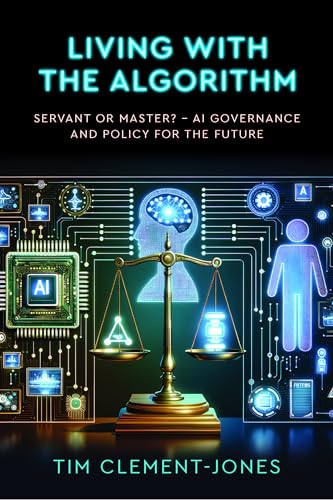 Stock image for Living With the Algorithm: Servant or Master? Ai Governance and Policy for the Future for sale by Revaluation Books