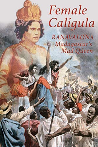 Beispielbild fr Female Caligula: Ranavalona, Madagascar's Mad Queen zum Verkauf von HPB-Red