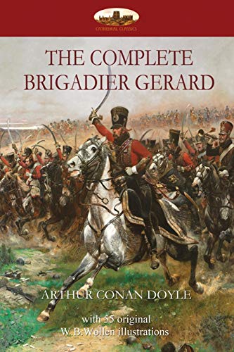 Imagen de archivo de The Complete Brigadier Gerard: with 55 original illustrations by W.B.Wollen a la venta por Symbilbooks