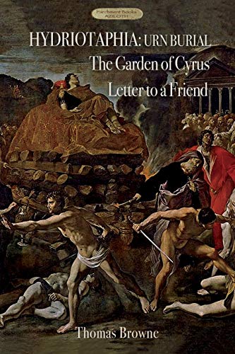 Beispielbild fr Hydriotaphia (Urn Burial); The Garden of Cyrus; Letter To A Friend: Thomas Browne's three most famous works zum Verkauf von WorldofBooks