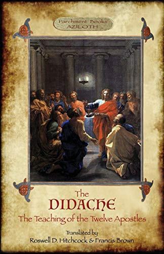 Stock image for The Didache: The Teaching of the Twelve Apostles; translated by Roswell D. Hitchcock & Francis Brown with introduction, notes, & Greek version (Aziloth Books). for sale by Book Deals