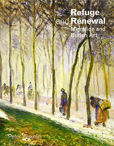 Beispielbild fr Refuge and Renewal: Migration and British Art zum Verkauf von WorldofBooks
