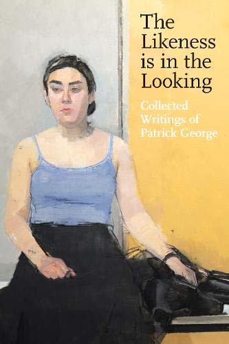 Beispielbild fr The Likeness Is in the Looking: Collected Writing of Patrick George zum Verkauf von ThriftBooks-Atlanta