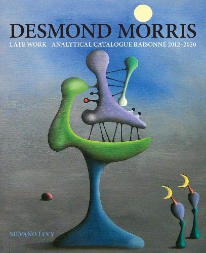Beispielbild fr Desmond Morris : Late Work Catalogue Raisonne 2012-2020 zum Verkauf von GreatBookPrices