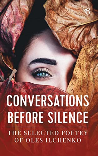 9781911414612: Conversations before Silence: The selected poetry of Oles Ilchenko
