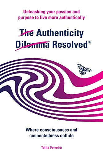Stock image for The Authenticity Dilemma Resolved: Unleashing your passion and purpose to live more authentically for sale by WorldofBooks