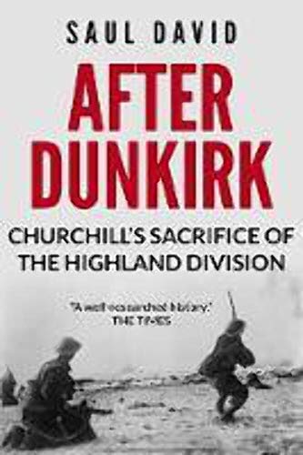 Beispielbild fr After Dunkirk: Churchill's Sacrifice of the Highland Division zum Verkauf von Half Price Books Inc.