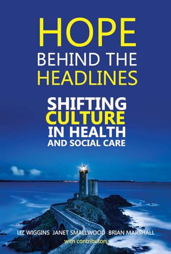 Stock image for Hope Behind the Headlines: Shifting Culture in Health and Social Care for sale by Goldstone Books