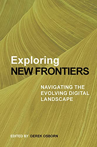 Imagen de archivo de Exploring New Frontiers: Navigating the Evolving Digital Landscape a la venta por WorldofBooks