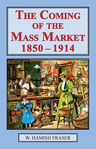 Stock image for COMING OF THE MASS MARKET 18501914 2ND Format: Paperback for sale by INDOO