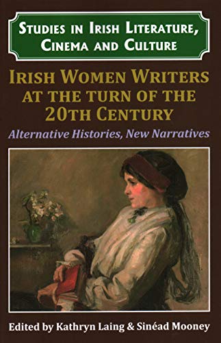 Stock image for Irish WomenWritersat the Turn of the Twentieth Century: Alternative Histories, New Narratives (Studies in Irish Literature, Cinema and Culture) for sale by Michael Lyons