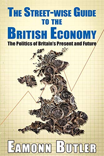 Stock image for The Streetwise Guide To The British Economy The Politics Of Britain's Present And Future Streetwise Guides for sale by PBShop.store US