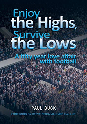 9781911476252: Enjoy the Highs, Survive the Lows: A fifty year love affair with football