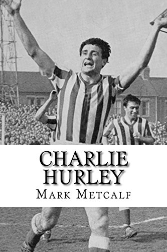 9781911477259: Charlie Hurley: "The Greatest Centre Half the World has Ever Seen"