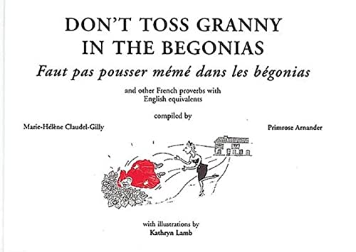 Beispielbild fr Don  t Toss Granny in the Begonias: and other french proverbs with English equivalents zum Verkauf von Books From California