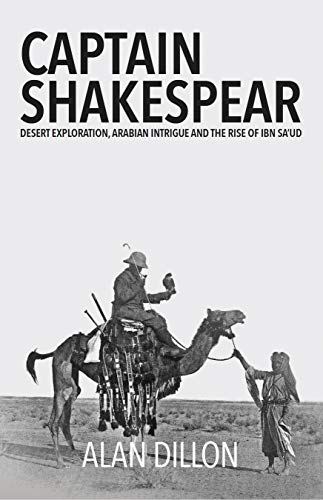 Beispielbild fr Captain Shakespear: Desert exploration, Arabian intrigue and the rise of Ibn Sa'ud zum Verkauf von AwesomeBooks