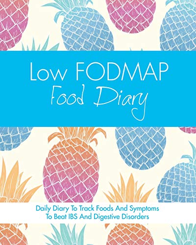 Low FODMAP Food Diary: Diet Diary To Track Foods And Symptoms To Beat IBS And Digestive Disorders