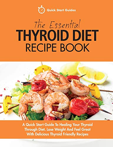 Imagen de archivo de The Essential Thyroid Diet Recipe Book: A Quick Start Guide To Healing Your Thyroid Through Diet. Lose Weight And Feel Great With Delicious Thyroid Fr a la venta por ThriftBooks-Dallas
