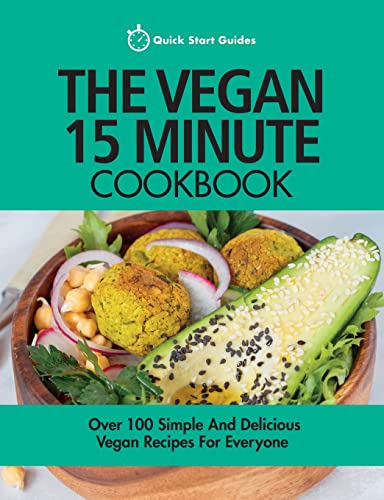 Imagen de archivo de The Vegan 15 Minute Cookbook: Over 100 Simple And Delicious Vegan Recipes For Everyone a la venta por Goldstone Books