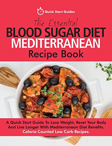 Stock image for The Essential Blood Sugar Diet Mediterranean Recipe Book: A Quick Start Guide To Lose Weight, Reset Your Body And Live Longer With Mediterranean Diet Benefits. Calorie Counted Low Carb Recipes for sale by WorldofBooks