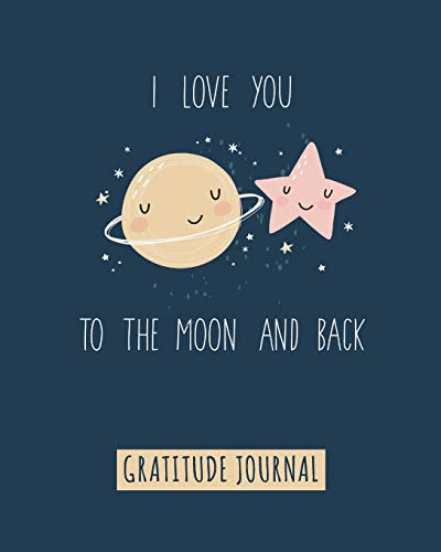 9781911492634: Gratitude Journal: I Love You To The Moon And Back, Gratitude Journal For Kids To Write And Draw In. For Confidence, Inspiration And Happiness (Fun Notebook, Cute Kids Diary)