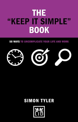 Stock image for The "Keep It Simple" Book: 50 Ways to Uncomplicate Your Life and Work (Concise Advice) for sale by BooksRun