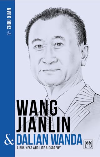 Beispielbild fr Wang Jianlin and Dalian Wanda: A Biography of One of China?s Greatest Entrepreneurs zum Verkauf von Kennys Bookshop and Art Galleries Ltd.